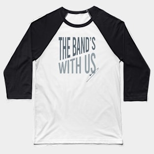 The Band's With Us Baseball T-Shirt